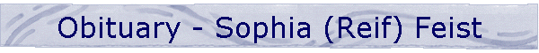 Obituary - Sophia (Reif) Feist