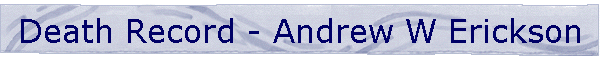 Death Record - Andrew W Erickson