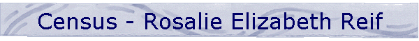 Census - Rosalie Elizabeth Reif